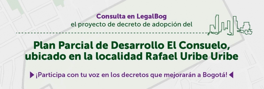 Proyecto de decreto del Plan Parcial de Desarrollo El Consuelo, ubicado en la localidad Rafael Uribe Uribe.