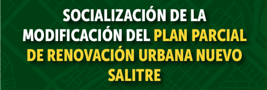 texto "Socialización de la modificación del plan parcial de renovación urbana  Nuevo Salitre", sobre fondo verde.
