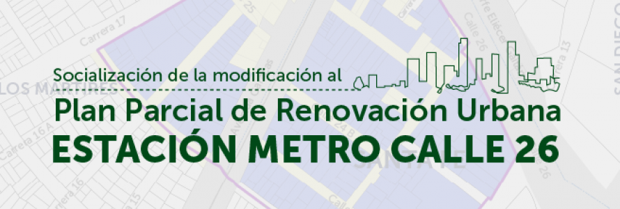 Plano Plan Parcial de Renovación Urbana “Estación Metro Calle 26”